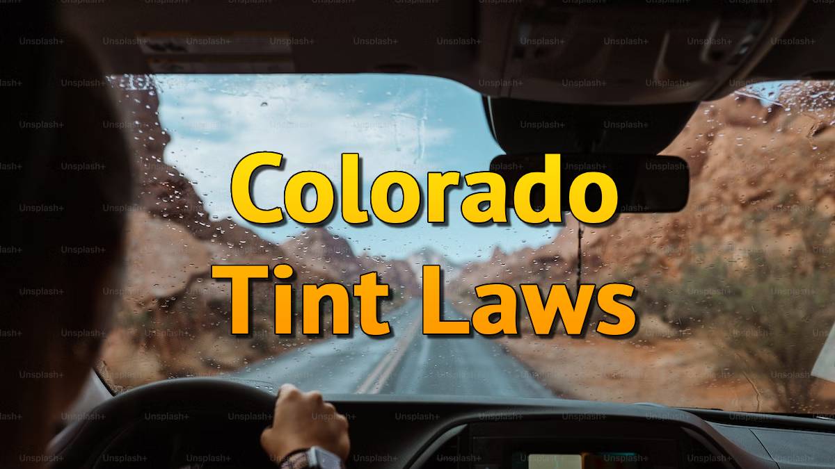 Colorado Tint Laws 2024 CO Tinted / TinTing Window Legal Limits